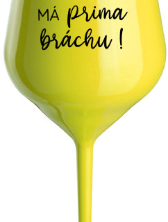 TVŮJ BRÁCHA MÁ PRIMA BRÁCHU! - žlutá nerozbitná sklenice na víno 470 ml