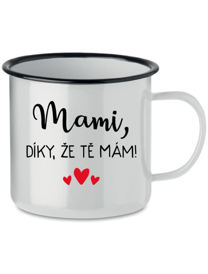 MAMI, DÍKY, ŽE TĚ MÁM! - bílý plecháček 350 ml