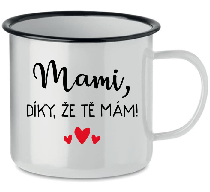 MAMI, DÍKY, ŽE TĚ MÁM! - bílý plecháček 350 ml