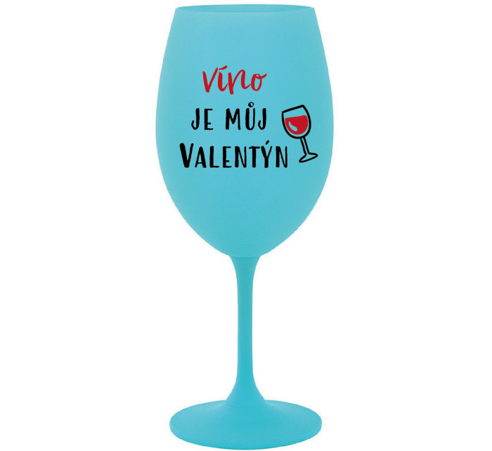 VÍNO JE MŮJ VALENTÝN - tyrkysová sklenice na víno 350 ml