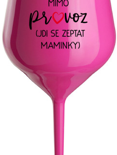 TÁTA MIMO PROVOZ (JDI SE ZEPTAT MAMINKY) - růžová nerozbitná sklenice na víno 470 ml