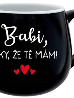 BABI, DÍKY, ŽE TĚ MÁM! - černý keramický hrníček 300 ml