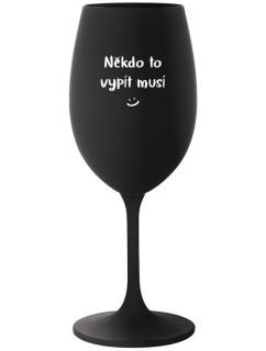 NĚKDO TO VYPÍT MUSÍ - černá sklenice na víno 350 ml