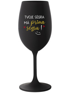 TVOJE SÉGRA MÁ PRIMA SÉGRU! - černá sklenice na víno 350 ml