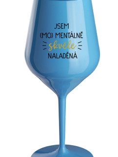 JSEM (MO)MENTÁLNĚ SKVĚLE NALADĚNÁ - modrá nerozbitná sklenice na víno 470 ml