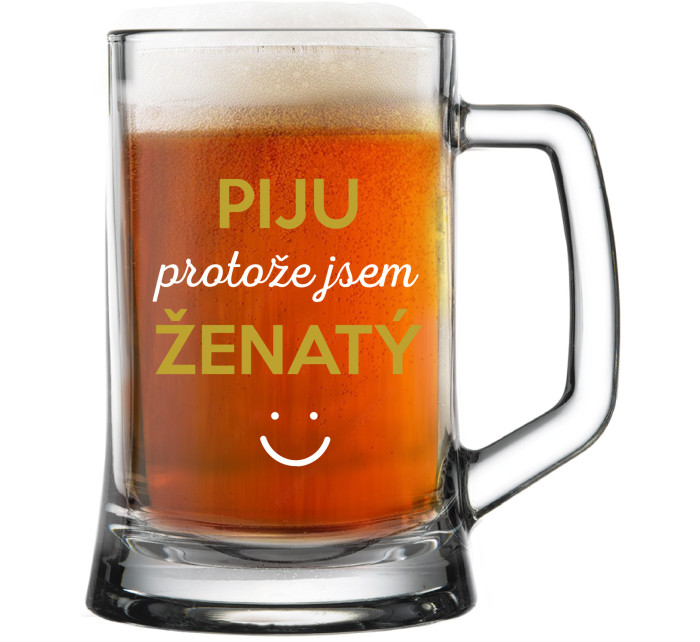 PIJU PROTOŽE JSEM ŽENATÝ - pivní sklenice 0,5 l