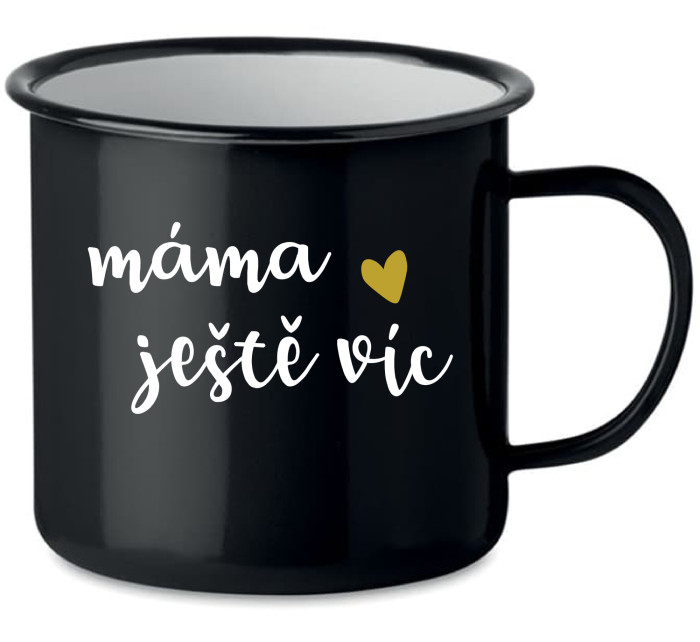 MÁMA JEŠTĚ VÍC - černý plecháček 350 ml