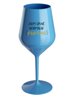 JSEM ÚPLNĚ NORMÁLNÍ PSYCHOUŠ - modrá nerozbitná sklenice na víno 470 ml