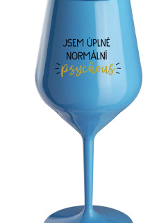 JSEM ÚPLNĚ NORMÁLNÍ PSYCHOUŠ - modrá nerozbitná sklenice na víno 470 ml