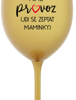 TÁTA MIMO PROVOZ (JDI SE ZEPTAT MAMINKY) - zlatá sklenice na víno 350 ml