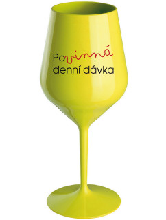 POVINNÁ DENNÍ DÁVKA - žlutá nerozbitná sklenice na víno 470 ml