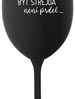 ...PROTOŽE BÝT STREJDA NENÍ PRDEL... - černá sklenice na víno 350 ml