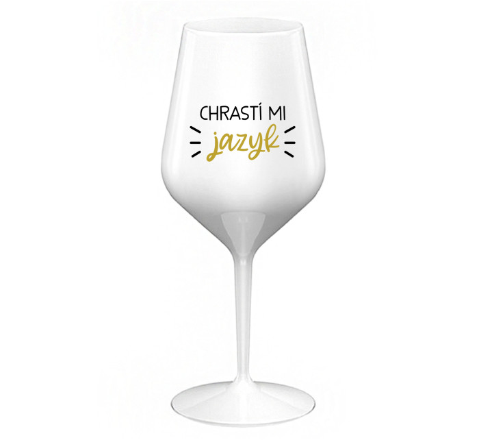 CHRASTÍ MI JAZYK - bílá nerozbitná sklenice na víno 470 ml