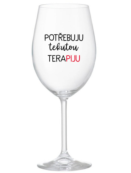 POTŘEBUJU TEKUTOU TERAPIJU - čirá sklenice na víno 350 ml