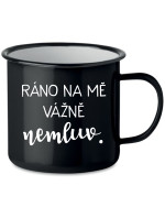 RÁNO NA MĚ VÁŽNĚ NEMLUV. - černý plecháček 350 ml