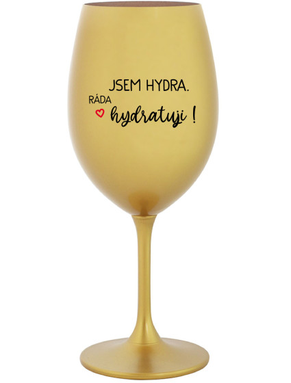 JSEM HYDRA. RÁDA HYDRATUJI! - zlatá sklenice na víno 350 ml