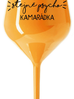 NEJLEPŠÍ STEJNĚ PSYCHO KAMARÁDKA - oranžová nerozbitná sklenice na víno 470 ml