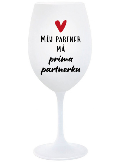 MŮJ PARTNER MÁ PRIMA PARTNERKU - bílá  sklenice na víno 350 ml