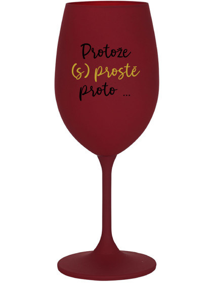 PROTOŽE (S)PROSTĚ PROTO... - bordo sklenice na víno 350 ml