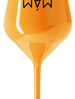 MÁM DOPITO! - oranžová nerozbitná sklenice na víno 470 ml