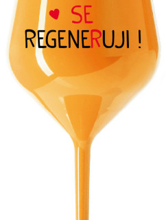 DNES SE REGENERUJI! - oranžová nerozbitná sklenice na víno 470 ml