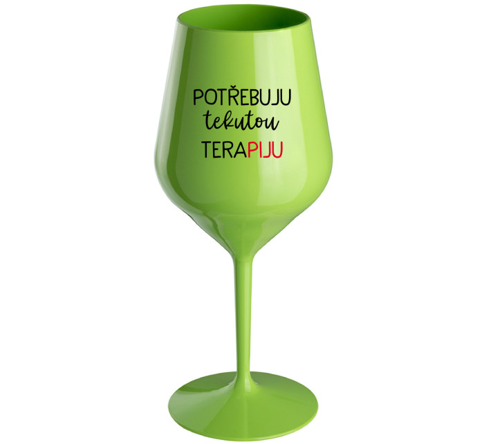 POTŘEBUJU TEKUTOU TERAPIJU - zelená nerozbitná sklenice na víno 470 ml