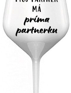 MŮJ PARTNER MÁ PRIMA PARTNERKU - bílá nerozbitná sklenice na víno 470 ml