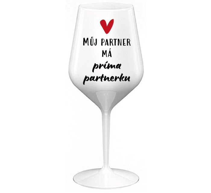 MŮJ PARTNER MÁ PRIMA PARTNERKU - bílá nerozbitná sklenice na víno 470 ml